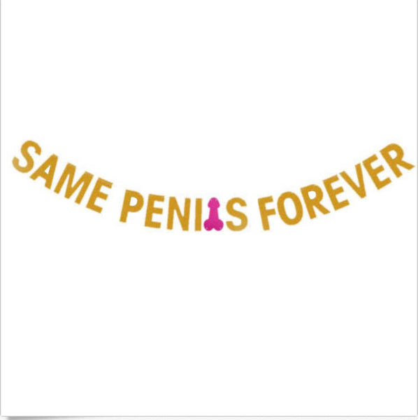 SAME PENIS FOREVER letter banner
